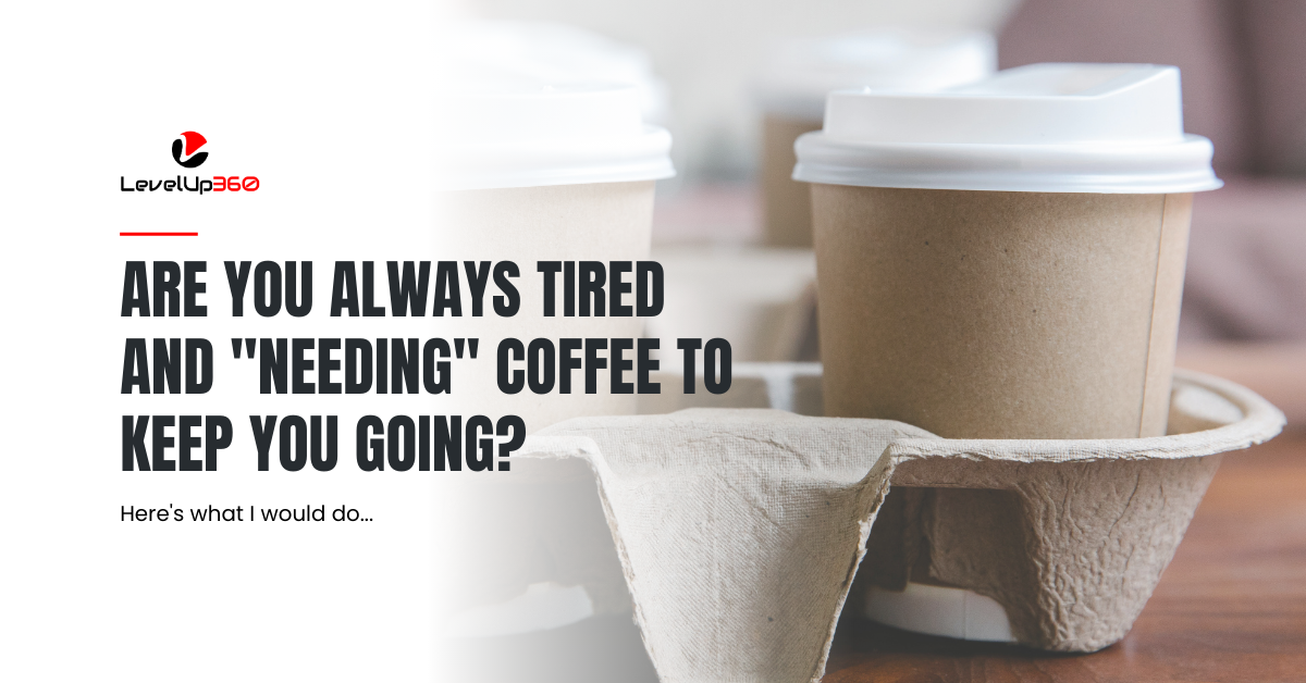 Are you always tired and needing coffee to keep you going