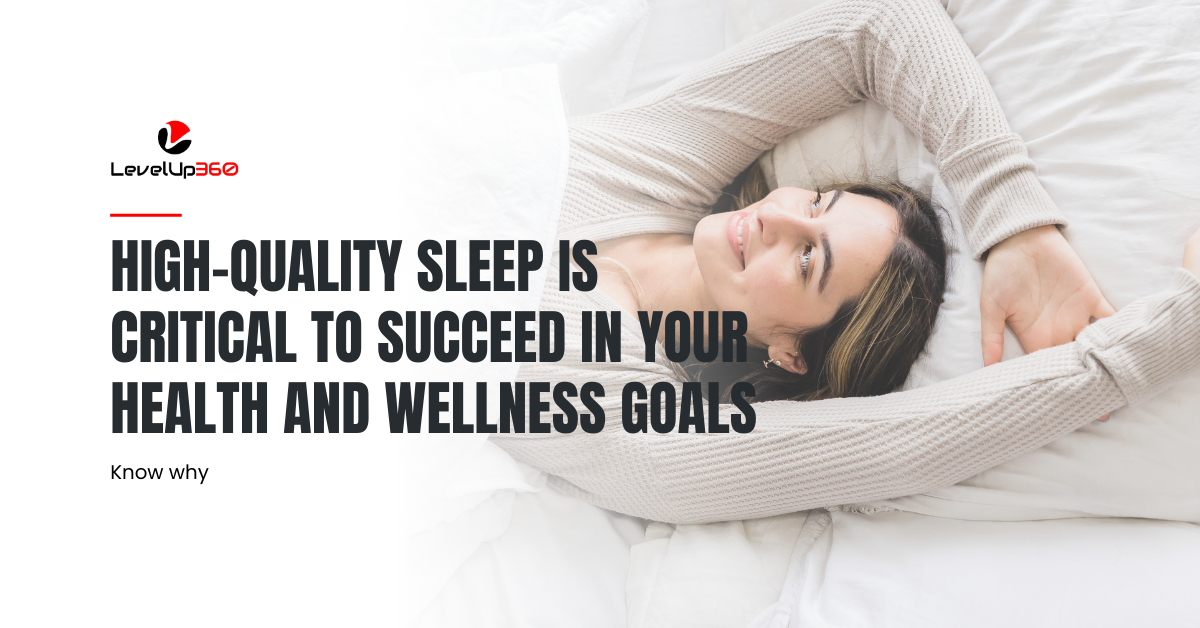 High-quality sleep is critical to succeed in your health and wellness goals