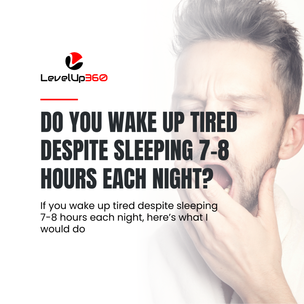 Do you wake up tired despite sleeping 7-8 hours each night (2)