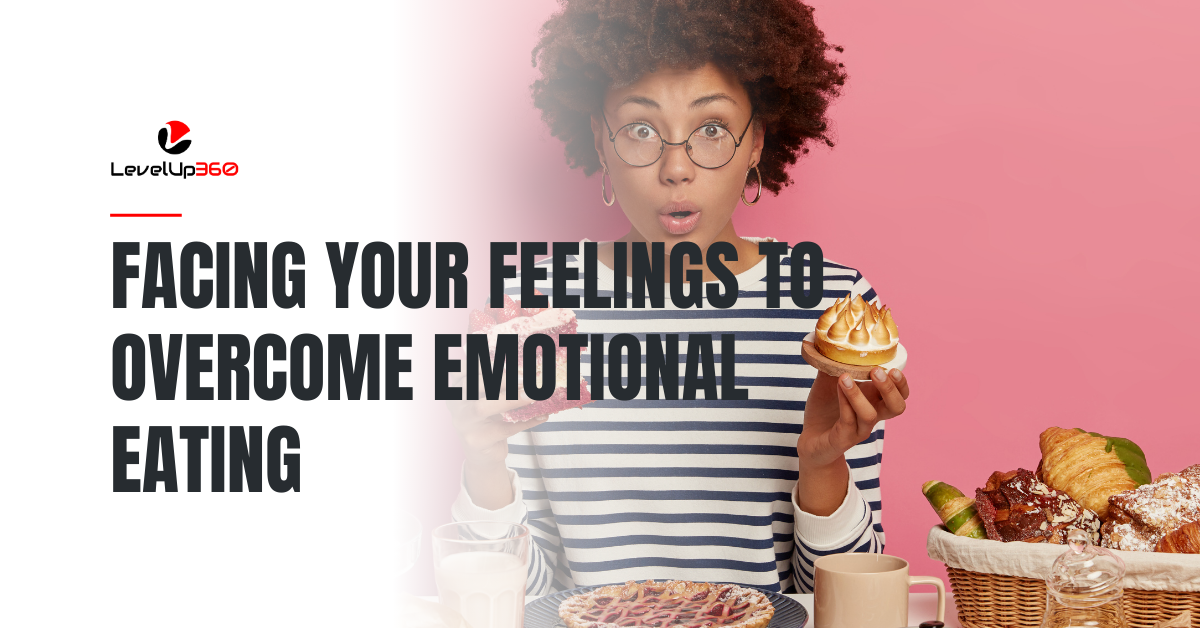 Facing Your Feelings to Overcome Emotional Eating