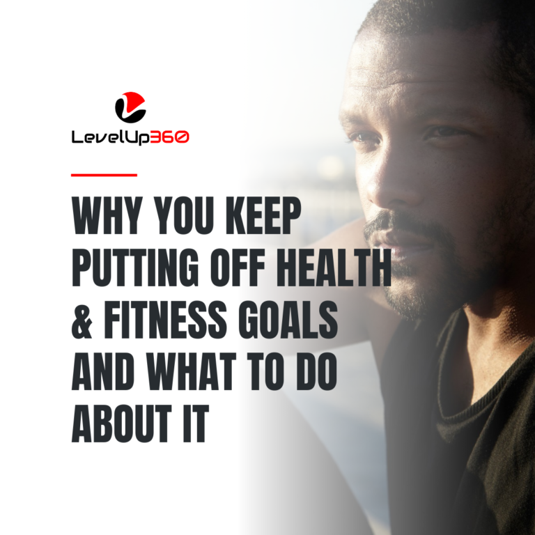 Why You Keep Putting Off Health & Fitness Goals and What To Do About It (2)