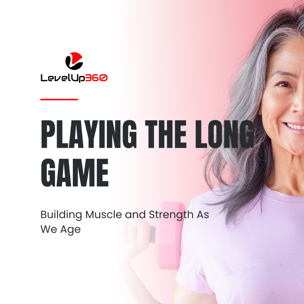 Playing the Long Game_Building Muscle & Strength As We Age (2)